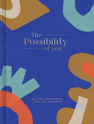 Možnosť teba: Aktivity pre znovuzrodenie, inšpiráciu a rast - The Possibility of You: Activities for Reinvention, Inspiration, and Growth