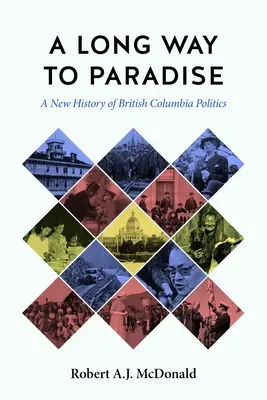 Dlhá cesta do raja: Nová história politiky Britskej Kolumbie - A Long Way to Paradise: A New History of British Columbia Politics