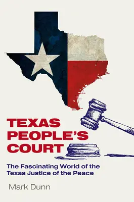 Texaský ľudový súd: Fascinujúci svet zmierovacieho sudcu - Texas People's Court: The Fascinating World of the Justice of the Peace
