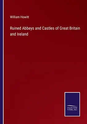 Zaniknuté opátstva a hrady Veľkej Británie a Írska - Ruined Abbeys and Castles of Great Britain and Ireland