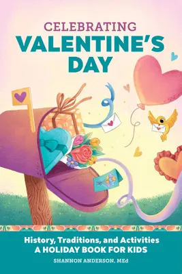 Oslava Valentína: Valentína: História, tradície a aktivity - kniha o sviatkoch pre deti - Celebrating Valentine's Day: History, Traditions, and Activities - A Holiday Book for Kids