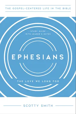 Efezanom: Evanjelium podľa Efezského: Láska, po ktorej túžime, Študijná príručka s poznámkami pre vedúceho - Ephesians: The Love We Long For, Study Guide with Leader's Notes