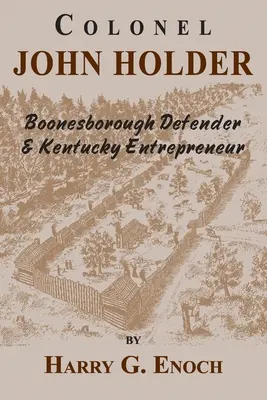 Plukovník John Holder Obranca Boonesborough a podnikateľ v Kentucky - Colonel John Holder Boonesborough Defender & Kentucky Entrepreneur