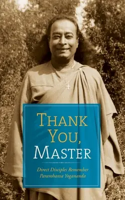 Ďakujem, majstre: Priami žiaci spomínajú na Paramhansu Joganandu - Thank You, Master: Direct Disciples Remember Paramhansa Yogananda