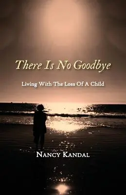 Neexistuje žiadne rozlúčenie: Život so stratou dieťaťa - There Is No Goodbye: Living with the Loss of a Child