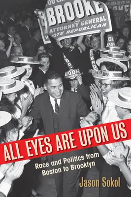Všetky oči sú upreté na nás: Rasa a politika od Bostonu po Brooklyn - All Eyes Are Upon Us: Race and Politics from Boston to Brooklyn