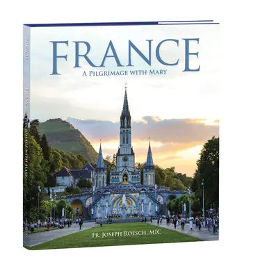 Francúzsko: Púť s Máriou - France: A Pilgrimage with Mary