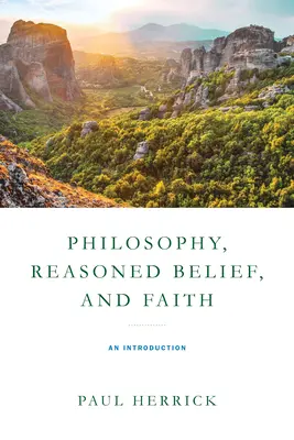 Filozofia, rozumná viera a viera: Úvod do filozofie, viera a náboženstvo - Philosophy, Reasoned Belief, and Faith: An Introduction