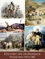 História na koni Prvé roky: 1493 až 1866 - History on Horseback The Early Years: 1493 to 1866