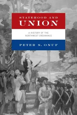 Štátnosť a únia: Dejiny Severozápadného nariadenia - Statehood and Union: A History of the Northwest Ordinance