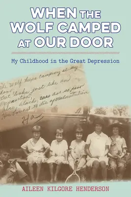Keď vlk táboril pri našich dverách: Moje detstvo vo veľkej hospodárskej kríze - When the Wolf Camped at Our Door: My Childhood in the Great Depression