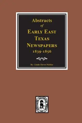 Abstrakty novín z raného východného Texasu, 1839--1856. - Abstracts of Early East Texas Newspaper, 1839--1856.