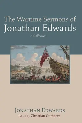 Vojnové kázne Jonathana Edwardsa - The Wartime Sermons of Jonathan Edwards