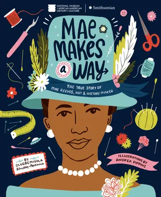 Mae robí cestu: Reálny príbeh Mae Reevesovej, tvorkyne klobúkov a histórie - Mae Makes a Way: The True Story of Mae Reeves, Hat & History Maker