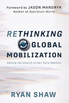 Prehodnotenie globálnej mobilizácie: Povolanie Cirkvi k jej základnej identite - Rethinking Global Mobilization: Calling the Church to Her Core Identity
