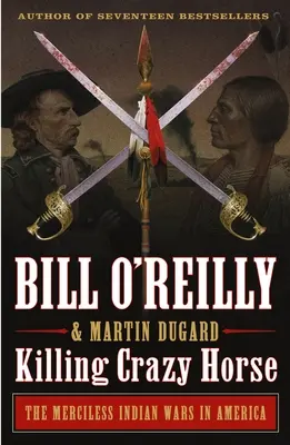Zabitie šialeného koňa: Nemilosrdné indiánske vojny v Amerike - Killing Crazy Horse: The Merciless Indian Wars in America