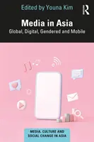 Médiá v Ázii: Global, Digital, Gendered and Mobile - Media in Asia: Global, Digital, Gendered and Mobile