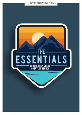 The Essentials - Teen Devotional: Pravdy z Ježišovho najväčšieho kázaniazväzok 5 - The Essentials - Teen Devotional: Truths from Jesus's Greatest Sermonvolume 5