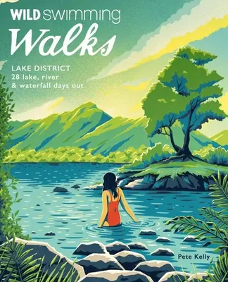 Divoké prechádzky na kúpanie Lake District: 28 dní pri jazerách, riekach a vodopádoch - Wild Swimming Walks Lake District: 28 Lake, River & Waterfall Days Out