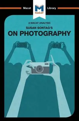 Analýza knihy Susan Sontagovej O fotografii - An Analysis of Susan Sontag's On Photography