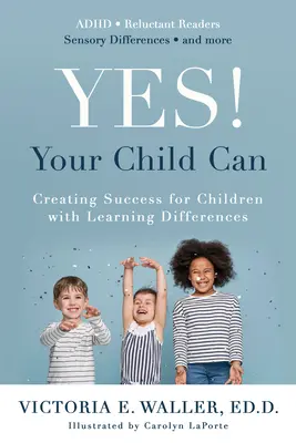 Áno! Vaše dieťa môže: Ako dosiahnuť úspech pre deti s poruchami učenia - Yes! Your Child Can: Creating Success for Children with Learning Differences