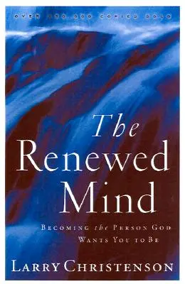 Obnovená myseľ: Stať sa osobnosťou, akou ťa chce mať Boh - The Renewed Mind: Becoming the Person God Wants You to Be