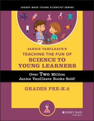 Janice Vancleave's Teaching the Fun of Science to Young Learners (Janice Vancleaveová: Zábavné vyučovanie vedy pre mladých žiakov): Vancleville: učenie pre deti od predškolského veku do 2. ročníka - Janice Vancleave's Teaching the Fun of Science to Young Learners: Grades Pre-K Through 2
