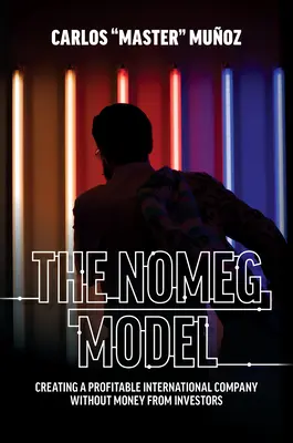 Model Nomeg: Vytvorenie ziskovej medzinárodnej spoločnosti bez peňazí od investorov - The Nomeg Model: Creating a Profitable International Company Without Money from Investors