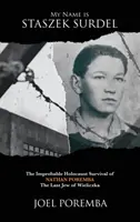 Volám sa Staszek Surdel: Nathan Poremba, posledný Žid z Wieliczky: Nepravdepodobné prežitie holokaustu - My Name is Staszek Surdel: The Improbable Holocaust Survival of Nathan Poremba, the Last Jew of Wieliczka