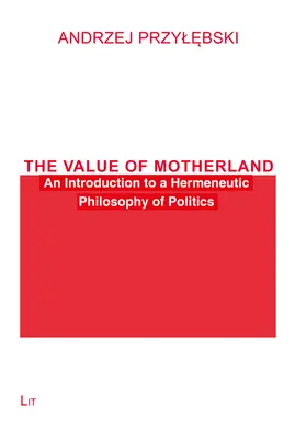 Hodnota vlasti: Úvod do hermeneutickej filozofie politiky - The Value of Motherland: An Introduction to a Hermeneutic Philosophy of Politics