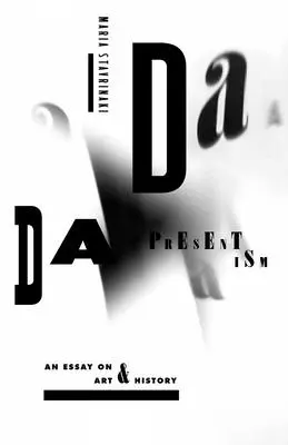 Dada prezentizmus: Dadera: esej o umení a dejinách - Dada Presentism: An Essay on Art & History