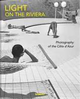 Svetlo na Riviére: Fotografia na Azúrovom pobreží - Light on the Riviera: Photography of the Cte d'Azur