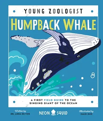 Veľryba hrbatá (Mladý zoológ): Prvý terénny sprievodca po spievajúcom obrovi oceánu - Humpback Whale (Young Zoologist): A First Field Guide to the Singing Giant of the Ocean