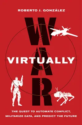 Vojna virtuálne: Virtuálne: snaha o automatizáciu konfliktov, militarizáciu údajov a predpovedanie budúcnosti - War Virtually: The Quest to Automate Conflict, Militarize Data, and Predict the Future