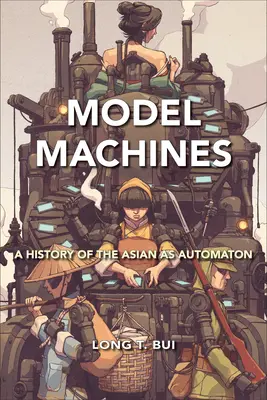 Modelové stroje: História Ázie ako automatu - Model Machines: A History of the Asian as Automaton