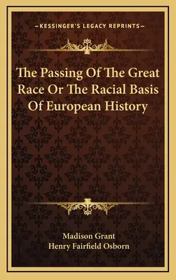 Odchod veľkej rasy, alebo Rasový základ európskych dejín - The Passing Of The Great Race Or The Racial Basis Of European History