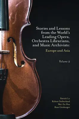 Príbehy a ponaučenia popredných svetových operných a orchestrálnych knihovníkov a hudobných archivárov, 2. diel: Európa a Ázia - Stories and Lessons from the World's Leading Opera, Orchestra Librarians, and Music Archivists, Volume 2: Europe and Asia