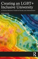 Vytváranie LGBT+ inkluzívnej univerzity: Praktická príručka pre fakulty a administratívnych pracovníkov - Creating an LGBT+ Inclusive University: A Practical Resource Guide for Faculty and Administrators