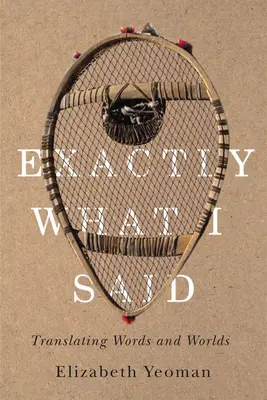 Presne to, čo som povedal: Prekladanie slov a svetov - Exactly What I Said: Translating Words and Worlds