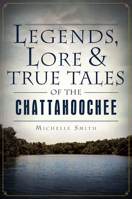 Legendy, povesti a pravdivé príbehy z Chattahoochee - Legends, Lore & True Tales of the Chattahoochee