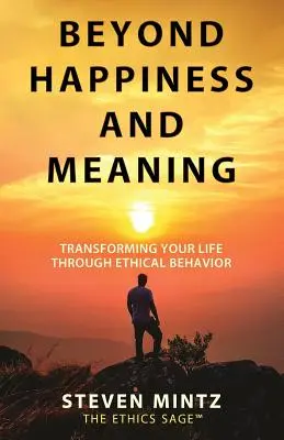 Za hranicami šťastia a zmyslu: Premena vášho života prostredníctvom etického správania - Beyond Happiness and Meaning: Transforming Your Life Through Ethical Behavior