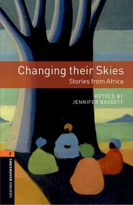 Oxford Bookworms Library: Changing Their Skies: Changing Their Skies: Príbehy z Afriky: Level 2: 700-Word Vocabulary: Afriky: slovná zásoba - Oxford Bookworms Library: Changing Their Skies: Stories from Africa: Level 2: 700-Word Vocabulary