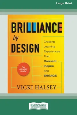 Brilliance by Design: (16pt Large Print Edition) - Brilliance by Design: Creating Learning Experiences That Connect, Inspire, and Engage (16pt Large Print Edition)