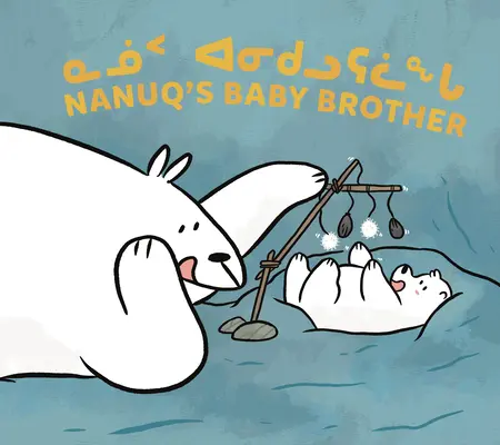 Nanuqov malý brat: Dvojjazyčné inuktitské a anglické vydanie - Nanuq's Baby Brother: Bilingual Inuktitut and English Edition