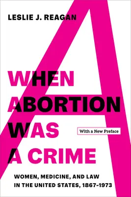 Keď bol potrat zločinom: Ženy, medicína a právo v Spojených štátoch v rokoch 1867 - 1973 s novým predslovom - When Abortion Was a Crime: Women, Medicine, and Law in the United States, 1867-1973, with a New Preface