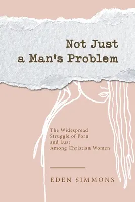 Nielen mužský problém: Rozšírený boj s pornom a žiadostivosťou medzi kresťanskými ženami - Not Just a Man's Problem: The Widespread Struggle of Porn and Lust Among Christian Women
