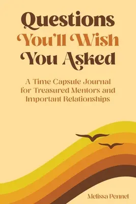 Otázky, ktoré by ste si priali položiť: A Time Capsule Journal for Treaured Mentors and Important Relationships - Questions You'll Wish You Asked: A Time Capsule Journal for Treasured Mentors and Important Relationships