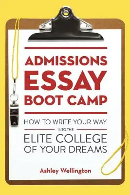 Prijímacie eseje Boot Camp: Ako sa dostať na vysnívanú elitnú vysokú školu - Admissions Essay Boot Camp: How to Write Your Way Into the Elite College of Your Dreams