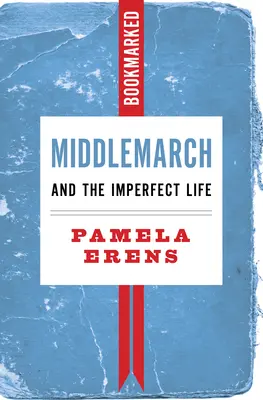 Middlemarch a nedokonalý život: Záložka - Middlemarch and the Imperfect Life: Bookmarked