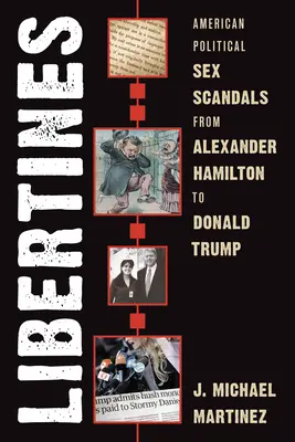 Libertines: Americké politické sexuálne škandály od Alexandra Hamiltona po Donalda Trumpa - Libertines: American Political Sex Scandals from Alexander Hamilton to Donald Trump